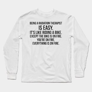 being a radiation therapist Long Sleeve T-Shirt